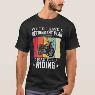 Retirement Plan Retired Motorcycle Riders Biker Me T-Shirt
