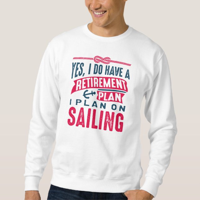 Retirement Plan Sailing Sweatshirt (Front)