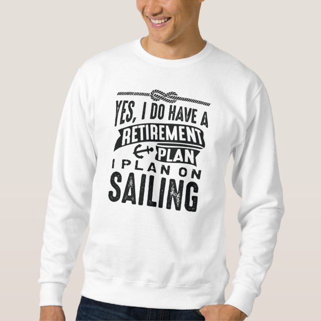 Retirement Plan Sailing Sweatshirt (Front)
