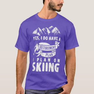 RETIREMENT PLAN SKIING SKI SKIER RETIRE FUNNY T-Shirt