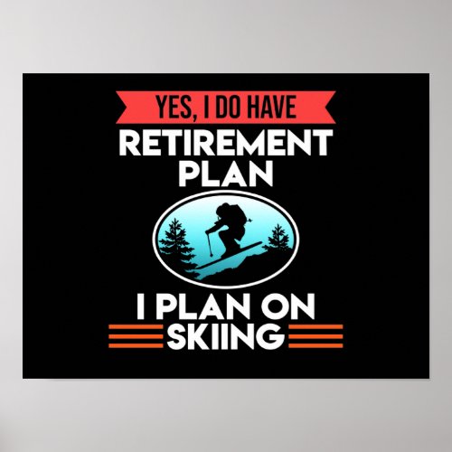 Retirement Plan Skiing Ski Skier Snowboard Sports Poster