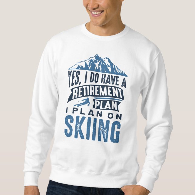 Retirement Plan Skiing Sweatshirt (Front)