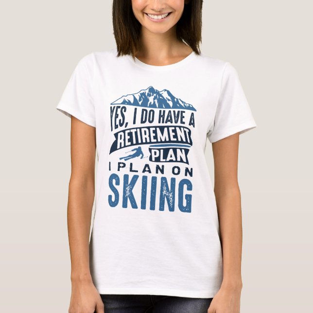 Retirement Plan Skiing T-Shirt (Front)