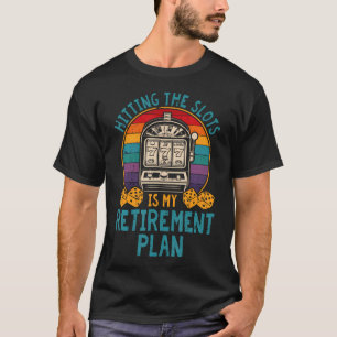 Retirement Plan Slot Machine Casino Gambling Poker T-Shirt