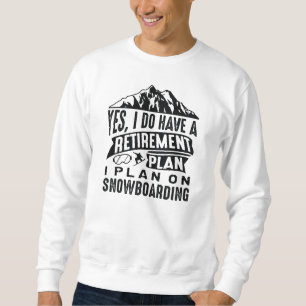 Retirement Plan Snowboarding Sweatshirt