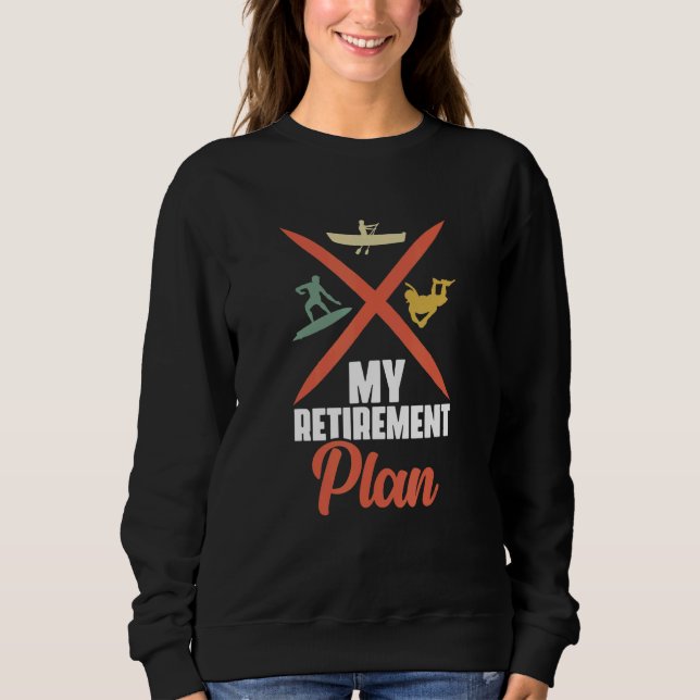 Retirement Plan Surfing Kayak Boating Sea Diver Su Sweatshirt (Front)