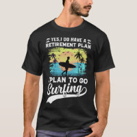 Retirement Plan Surfing T-Shirt