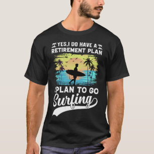 Retirement Plan Surfing T-Shirt