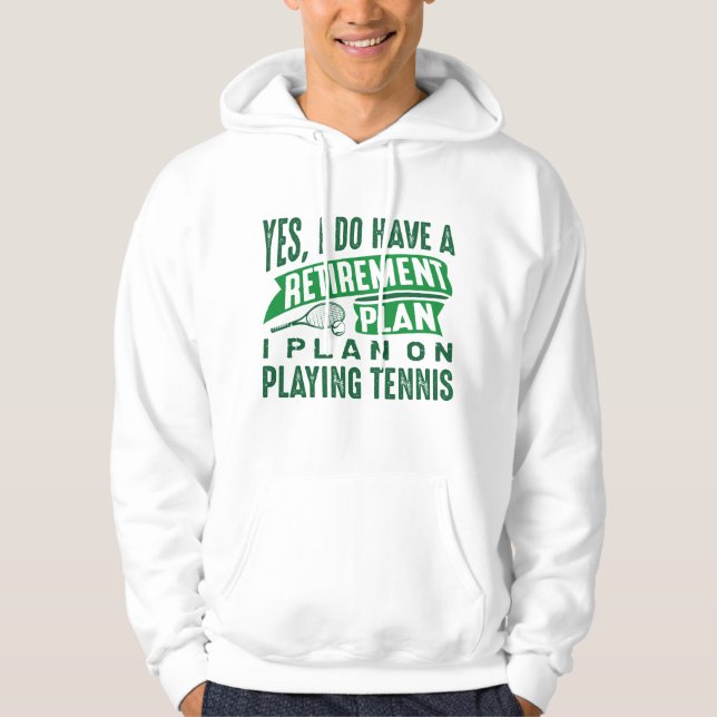 Retirement Plan Tennis Hoodie (Front)