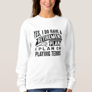 Retirement Plan Tennis Sweatshirt