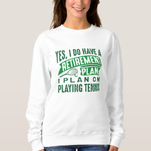 Retirement Plan Tennis Sweatshirt
