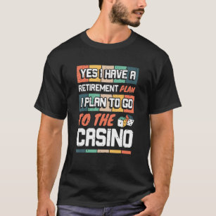 Retirement Plan to go Casino Gambler Slot Machine T-Shirt