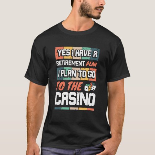 Retirement Plan to go Casino Gambler Slot Machine T_Shirt