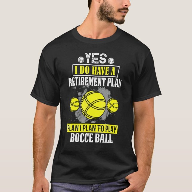 Retirement Plan To Play Bocce Ball T-Shirt (Front)