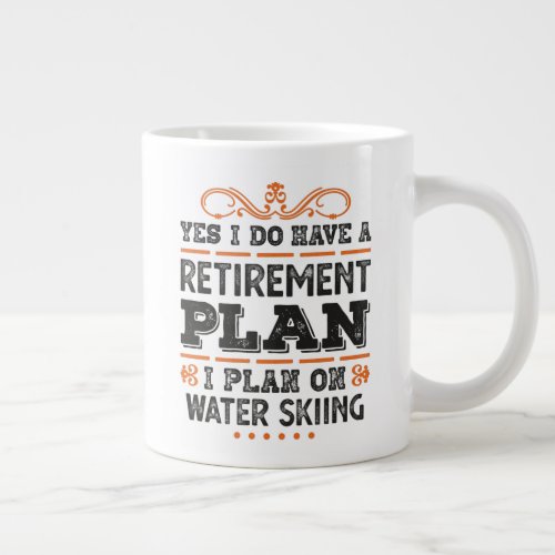 Retirement Plan Water skiing Gift Funny Giant Coffee Mug