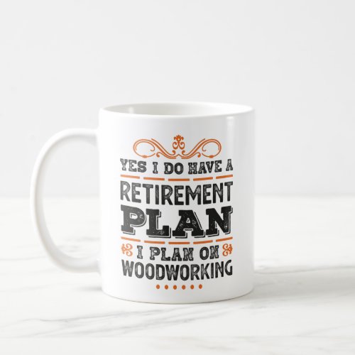 Retirement Plan Woodworking Gift Funny Coffee Mug
