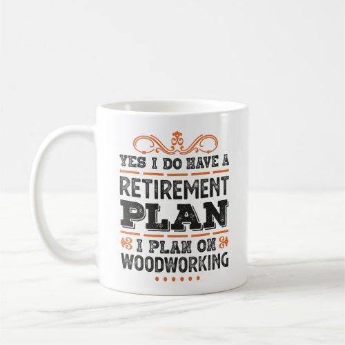 Retirement Plan Woodworking Gift Funny Coffee Mug