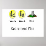 Retirement Plan: Work, Work, Die Poster
