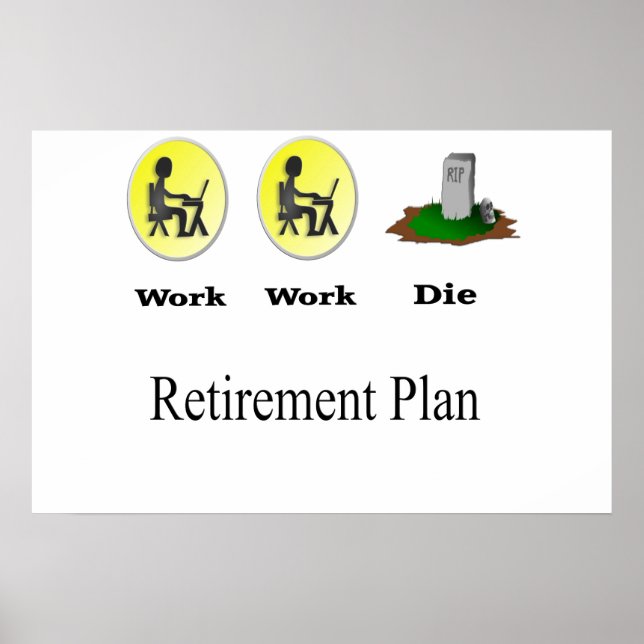 Retirement Plan: Work, Work, Die Poster (Front)