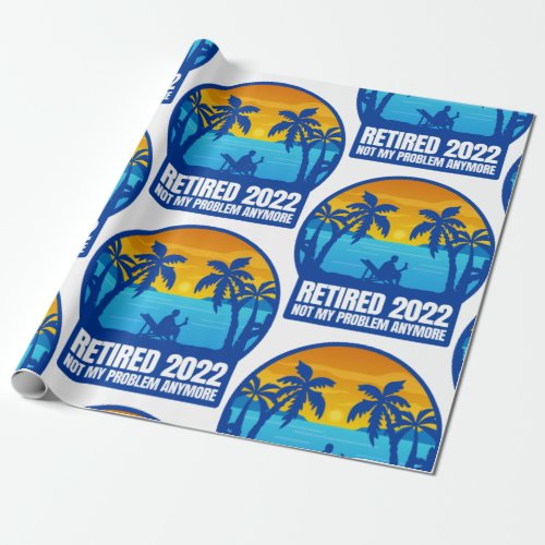 retirement retired 2022 funny not my problem wrapping paper