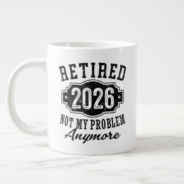 Retirement Retired 2026 Not My Problem Anymore  Giant Coffee Mug (Left)