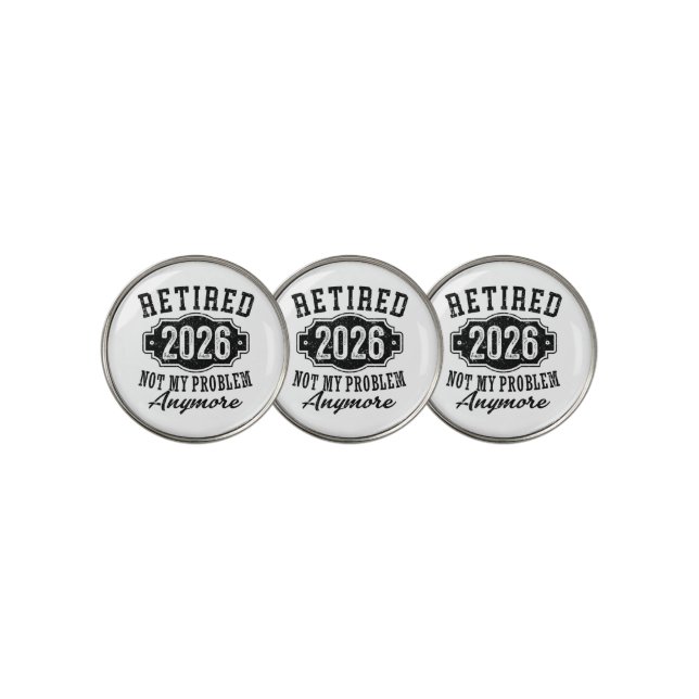 Retirement Retired 2026 Not My Problem Anymore  Golf Ball Marker (3 Up)