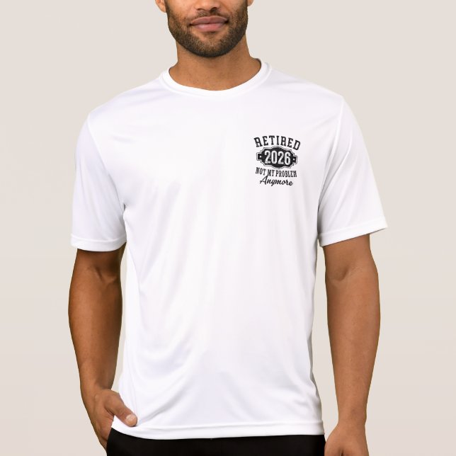 Retirement Retired 2026 Not My Problem Anymore  T-Shirt (Front)