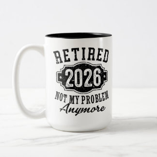 Retirement Retired 2026 Not My Problem Anymore Two-Tone Coffee Mug
