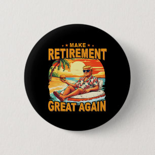 Retirement Retired Beach Retiring 2025 Trump Great Button