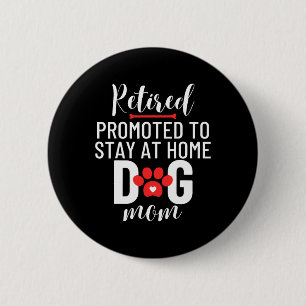 Retirement Retired Promoted To Stay At Home Dog Mo Button