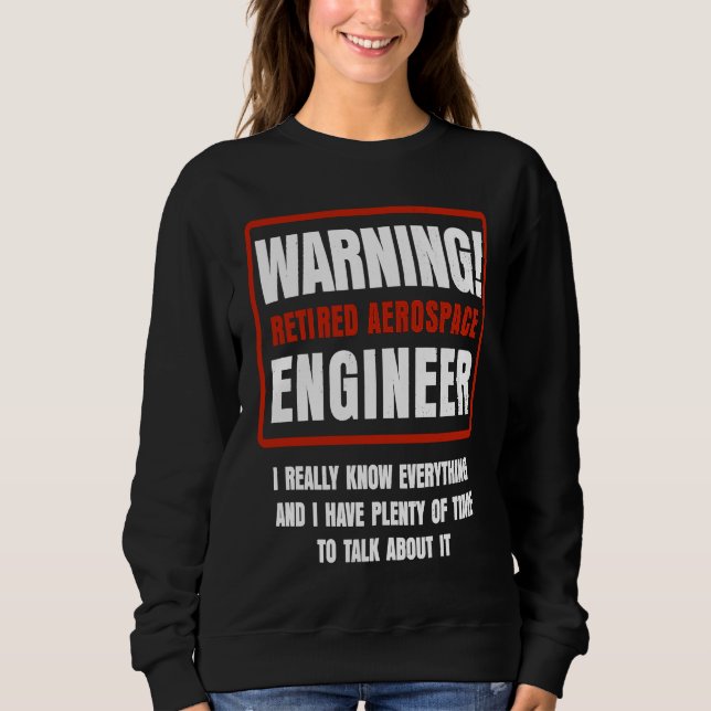 Retirement Retiree Engineering Retired Aerospace E Sweatshirt (Front)