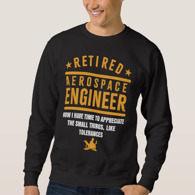 Retirement Retiree Engineering Retired Aerospace E Sweatshirt (Front)