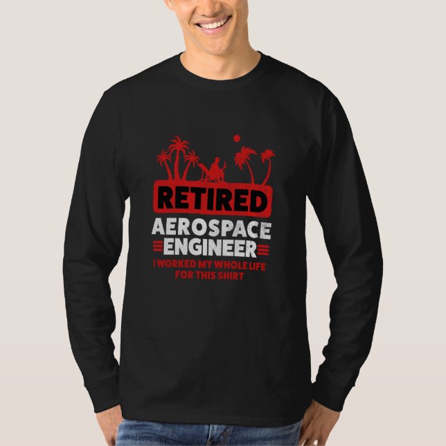 Retirement Retiree Engineering Retired Aerospace E T-Shirt (Front)