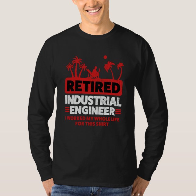 Retirement Retiree Engineering Retired Industrial  T-Shirt (Front)