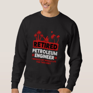 Retirement Retiree Engineering Retired Petroleum E Sweatshirt