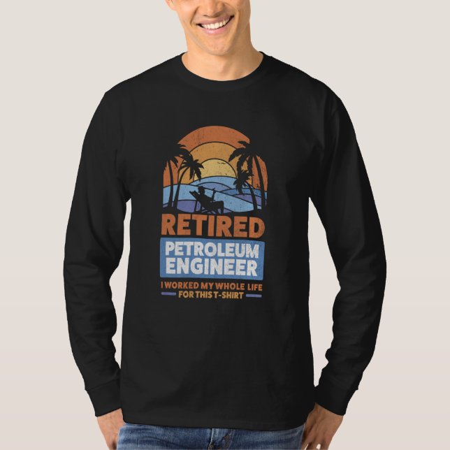 Retirement Retiree Engineering Retired Petroleum E T-Shirt (Front)
