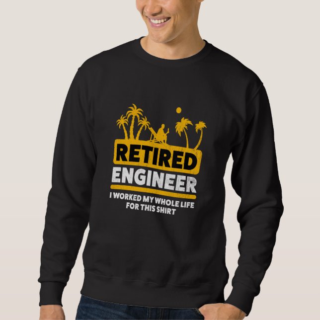 Retirement Retiree Retired Engineer  1 Sweatshirt (Front)