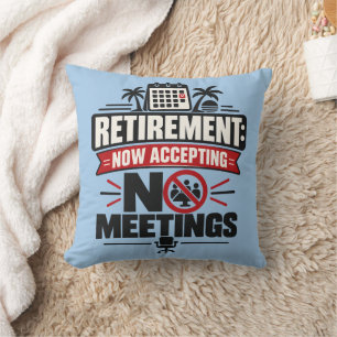 Retirement "RETIREMENT: NOW ACCEPTING NO MEETINGS" Throw Pillow