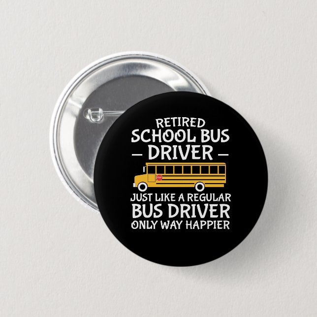 Retirement School Bus Driver Only Way Happier Button (Front & Back)