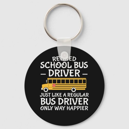 Retirement School Bus Driver Only Way Happier Keychain