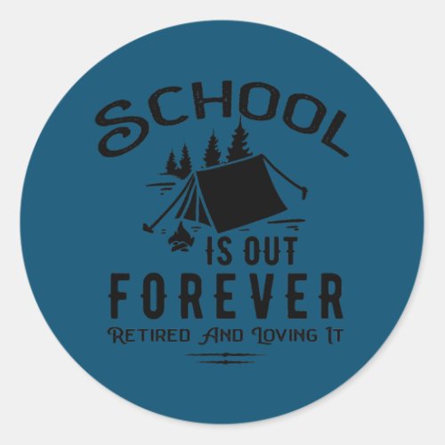 Retirement School Is Out Forever Camping Retired Classic Round Sticker