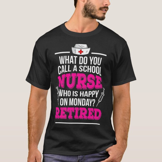 Retirement School Nurse Happy On Monday Retired  T-Shirt (Front)