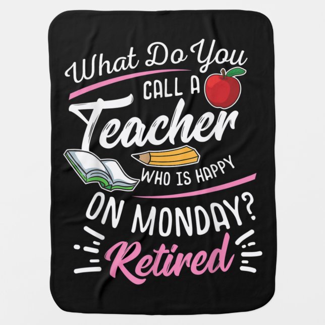 Retirement Teacher Retired Teacher Happy On Monday Baby Blanket (Front)