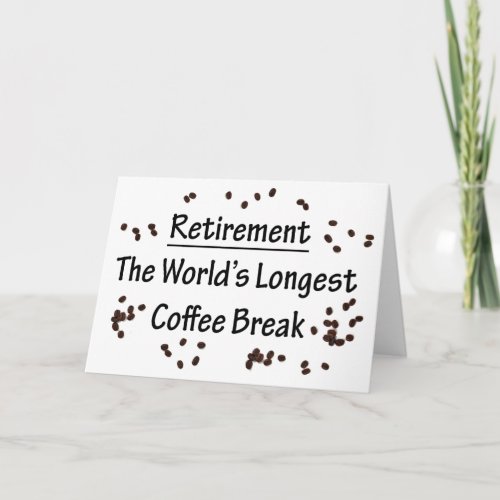 Retirement The Longest Coffee Break in the World Card