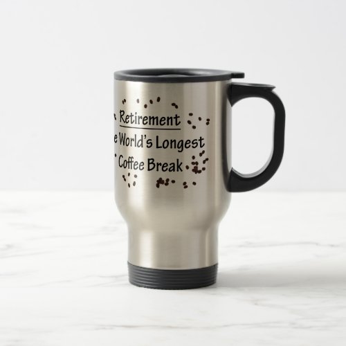 Retirement The Longest Coffee Break in the World Travel Mug