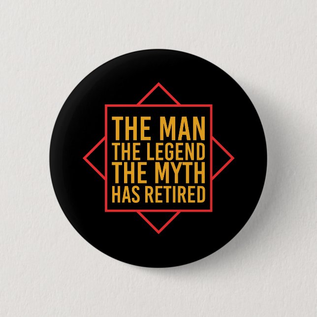 Retirement The Man The Myth The Legend has retired Button (Front)