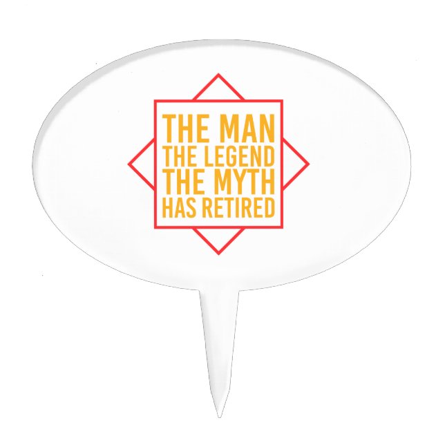 Retirement The Man The Myth The Legend has retired Cake Topper (Front)