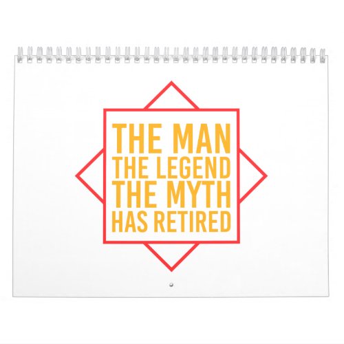 Retirement The Man The Myth The Legend has retired Calendar