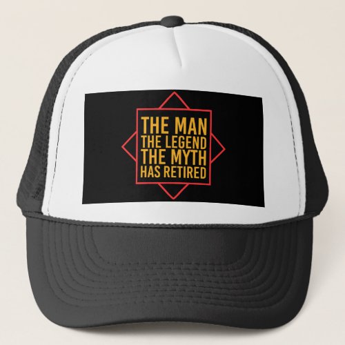 Retirement The Man The Myth The Legend has retired Trucker Hat