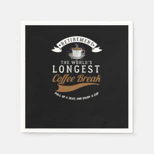 Retirement The Worlds Longest Coffee Break Retired Napkins